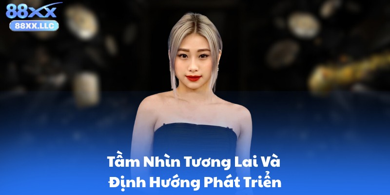 Tầm Nhìn Tương Lai Và Định Hướng Phát Triển