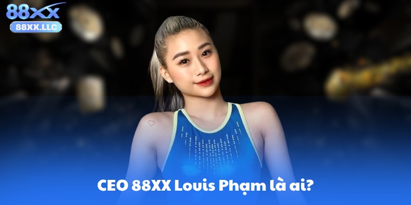CEO 88XX Louis Phạm là ai?