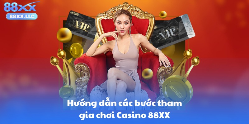 Hướng dẫn các bước tham gia chơi Casino 88XX