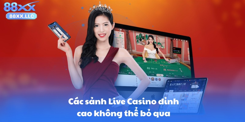 Các sảnh Live Casino đỉnh cao không thể bỏ qua