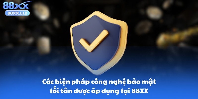 Các biện pháp công nghệ bảo mật tối tân được áp dụng tại 88XX
