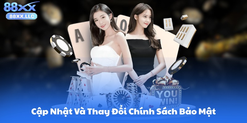 Cập Nhật Và Thay Đổi Chính Sách Bảo Mật