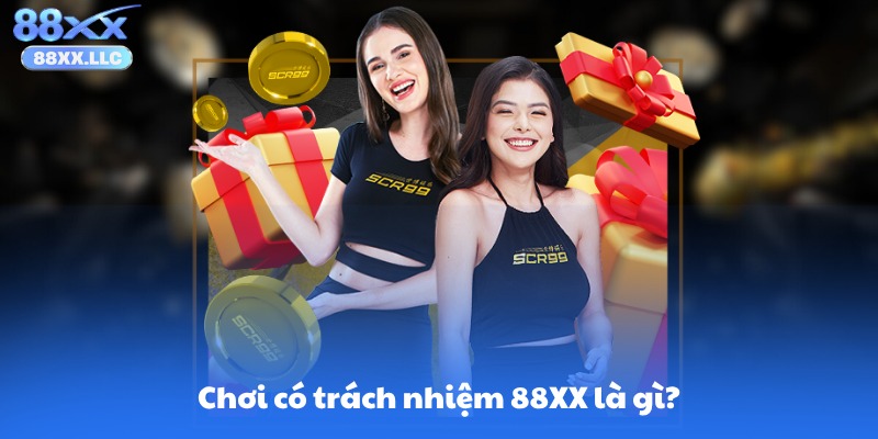 Chơi có trách nhiệm 88XX là gì?