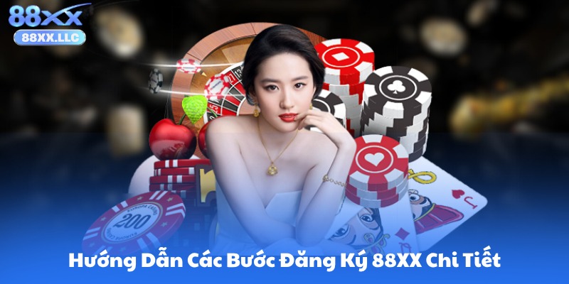Hướng Dẫn Các Bước Đăng Ký 88XX Chi Tiết