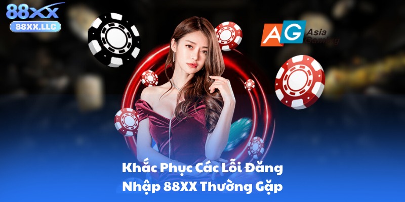 Khắc Phục Các Lỗi Đăng Nhập 88XX Thường Gặp
