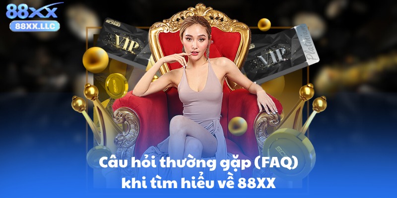 Câu hỏi thường gặp (FAQ) khi tìm hiểu về 88XX
