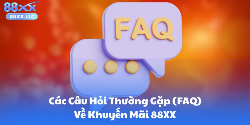 Các Câu Hỏi Thường Gặp (FAQ) Về Khuyến Mãi 88XX