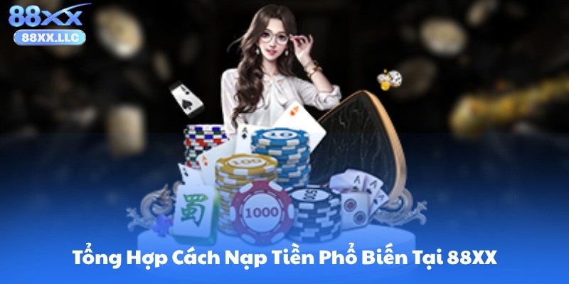 Tổng Hợp Cách Nạp Tiền Phổ Biến Tại 88XX