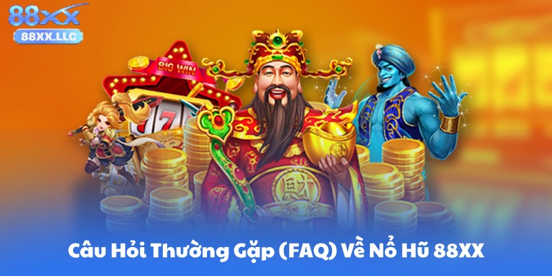 Câu Hỏi Thường Gặp (FAQ) Về Nổ Hũ 88XX