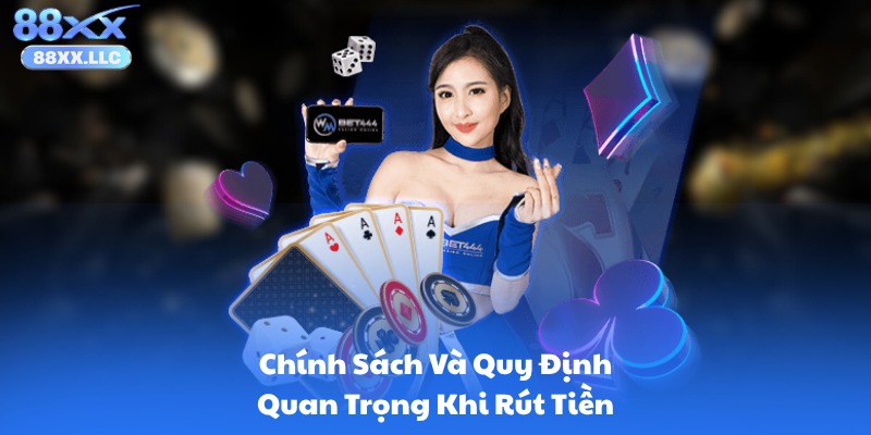 Chính Sách Và Quy Định Quan Trọng Khi Rút Tiền