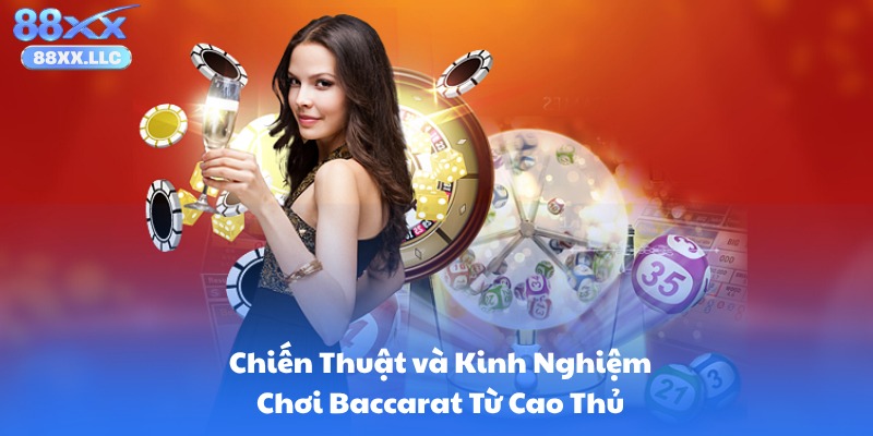Chiến Thuật và Kinh Nghiệm Chơi Baccarat Từ Cao Thủ