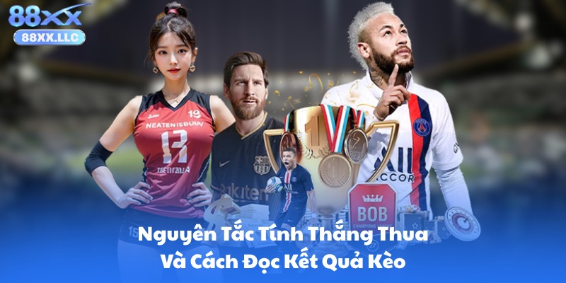 Nguyên Tắc Tính Thắng Thua Và Cách Đọc Kết Quả Kèo