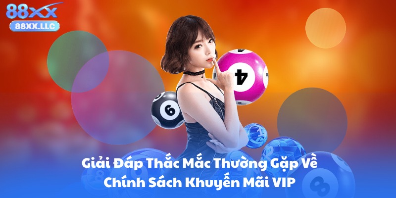 Giải Đáp Thắc Mắc Thường Gặp Về Chính Sách Khuyến Mãi VIP