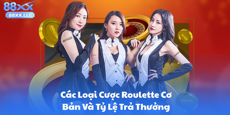 Các Loại Cược Roulette Cơ Bản Và Tỷ Lệ Trả Thưởng