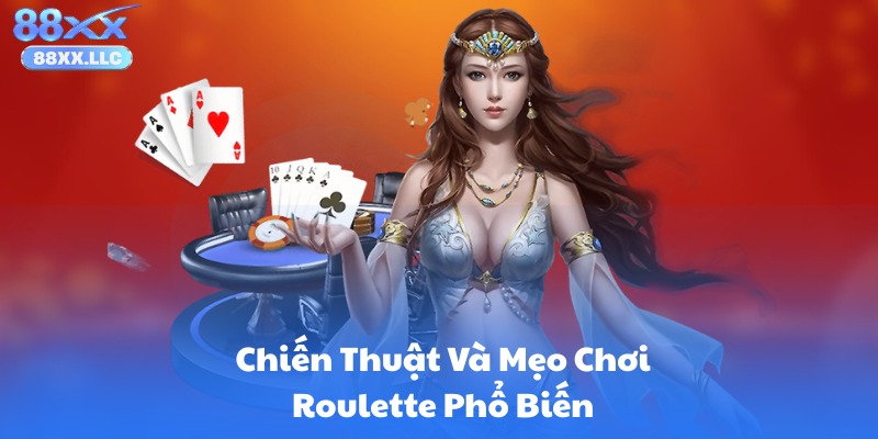 Chiến Thuật Và Mẹo Chơi Roulette Phổ Biến
