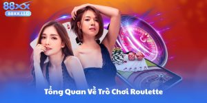 Tổng Quan Về Trò Chơi Roulette