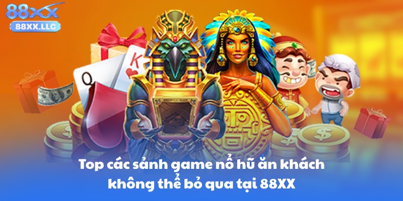 Top các sảnh game nổ hũ ăn khách không thể bỏ qua tại 88XX