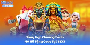 Tổng Hợp Chương Trình Nổ Hũ Tặng Code Tại 88XX