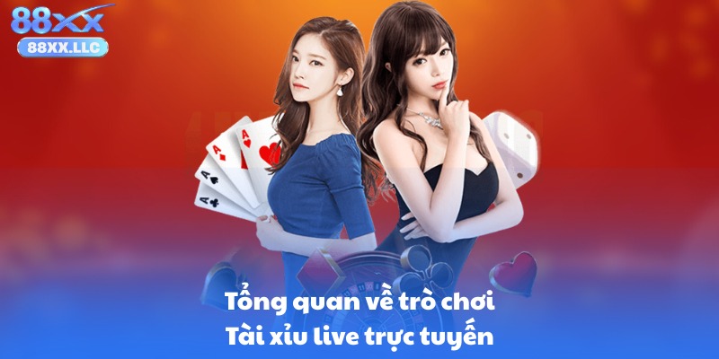 Tổng quan về trò chơi Tài xỉu live trực tuyến