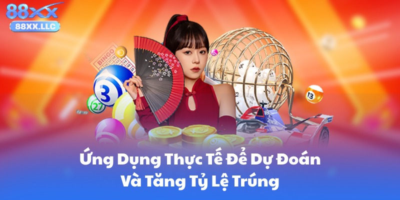 Ứng Dụng Thực Tế Để Dự Đoán Và Tăng Tỷ Lệ Trúng